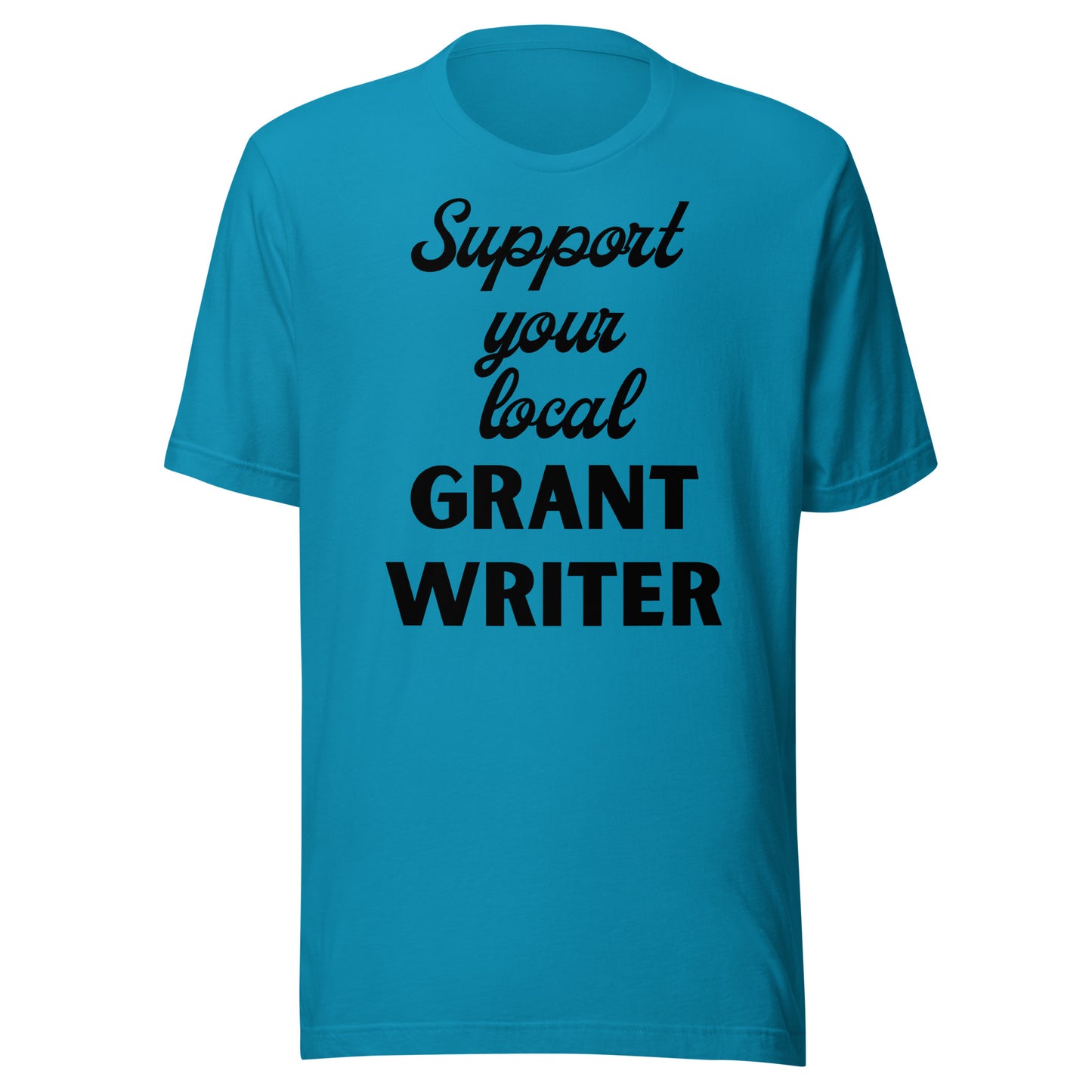 Support Your Local Grant Writer light Unisex t-shirt