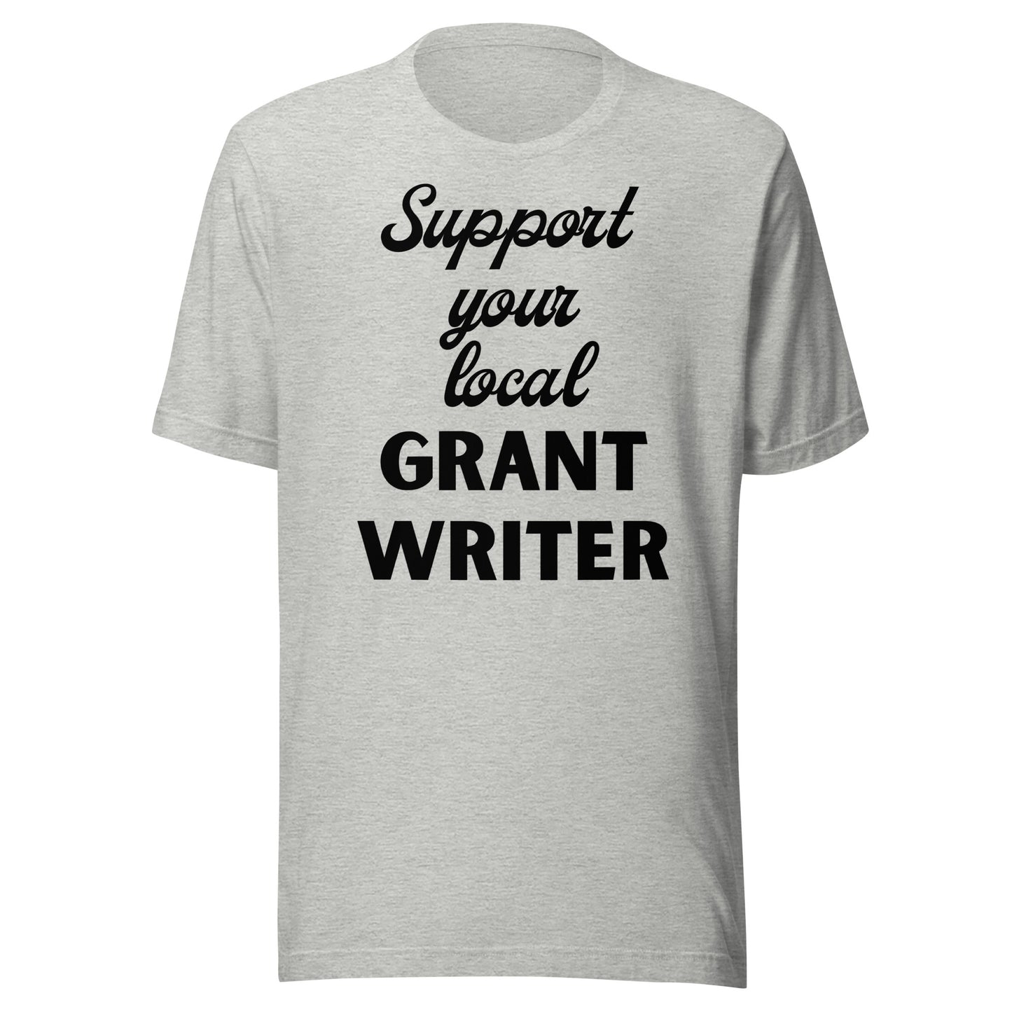 Support Your Local Grant Writer light Unisex t-shirt
