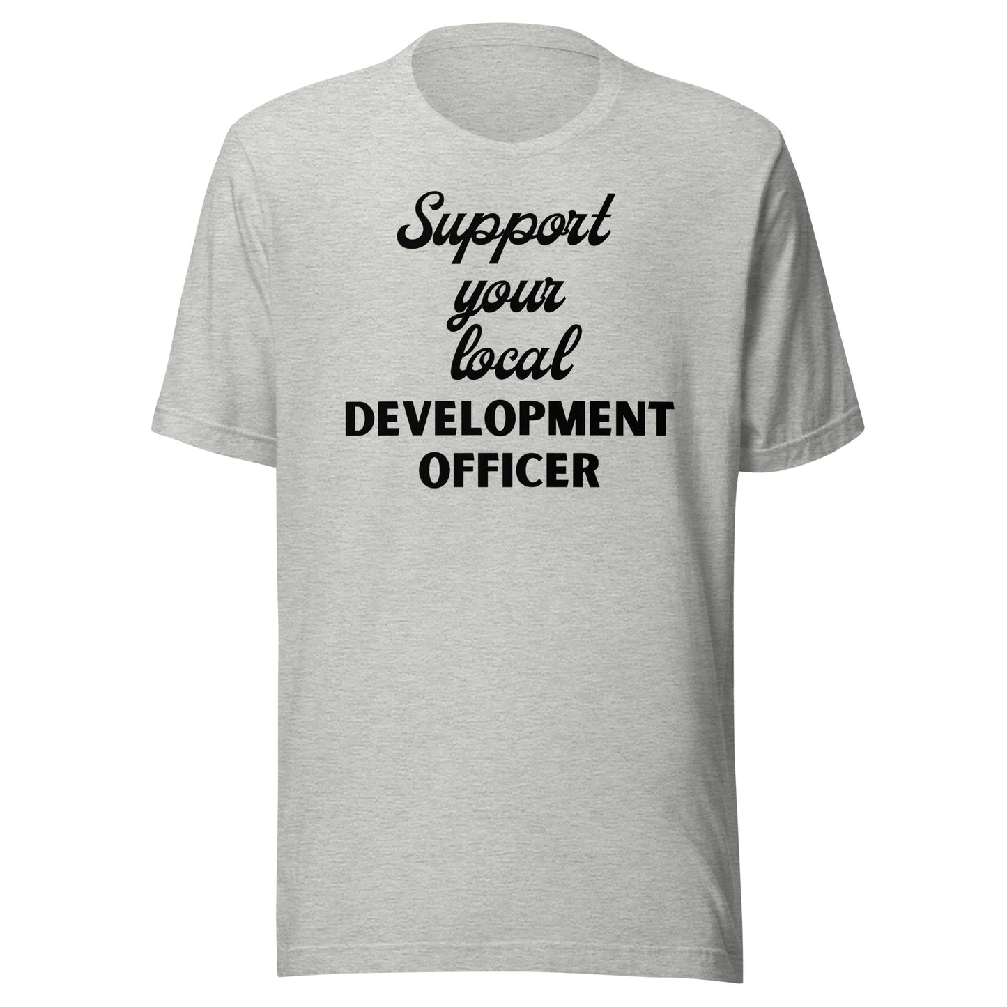 Support Your Local Development Officer light Unisex t-shirt