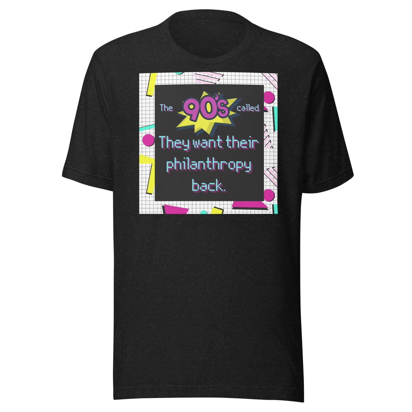 The 90's Wants Their Philanthropy Back Unisex t-shirt