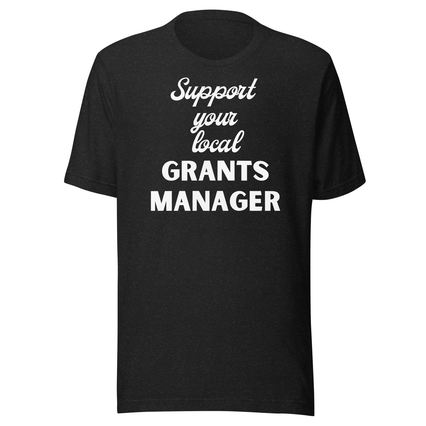 Support Your Local Grants Manager dark Unisex t-shirt