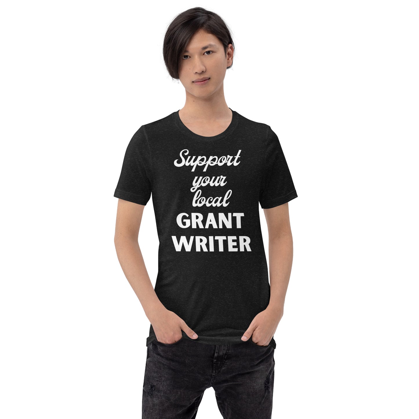 Support Your Local Grant Writer dark Unisex t-shirt
