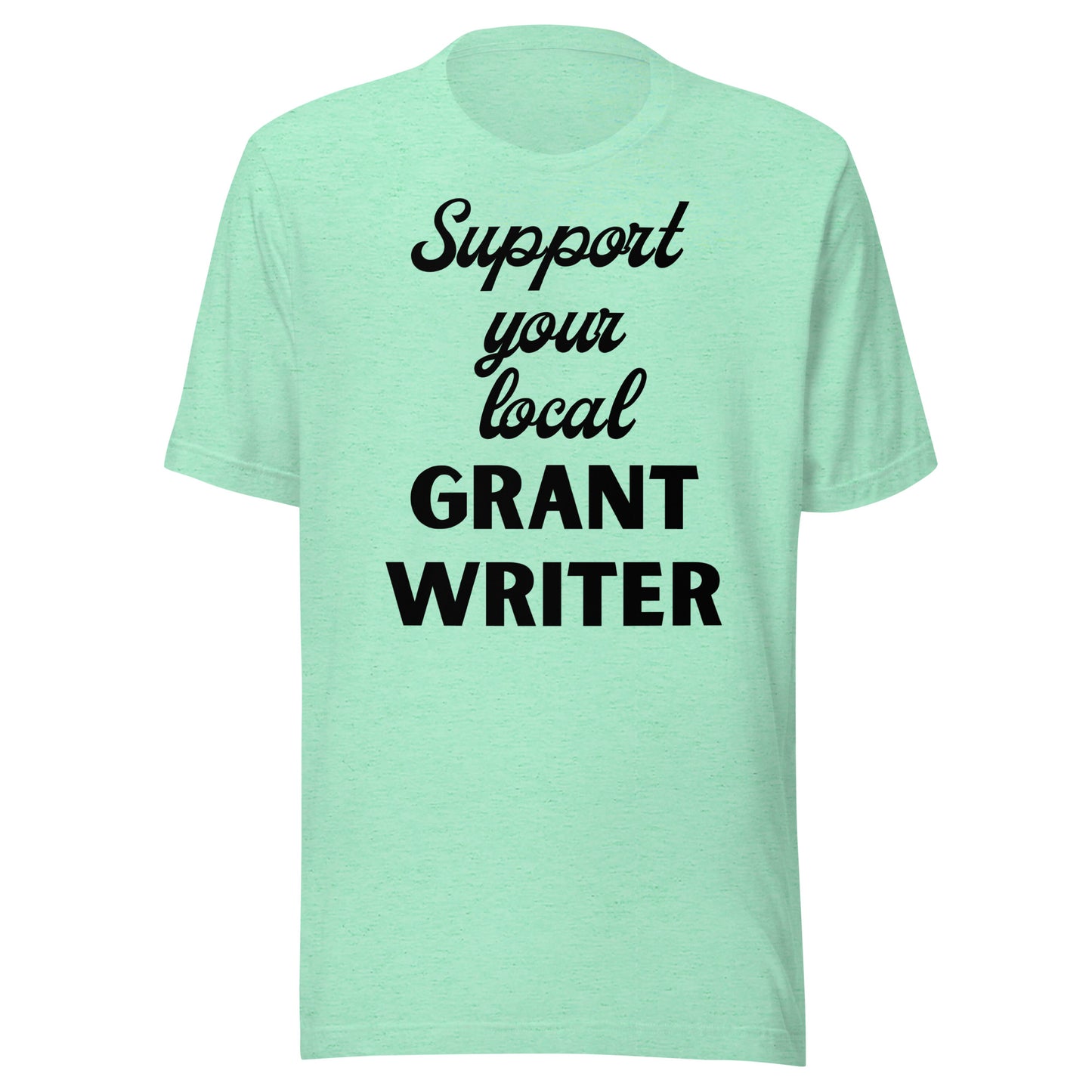 Support Your Local Grant Writer light Unisex t-shirt