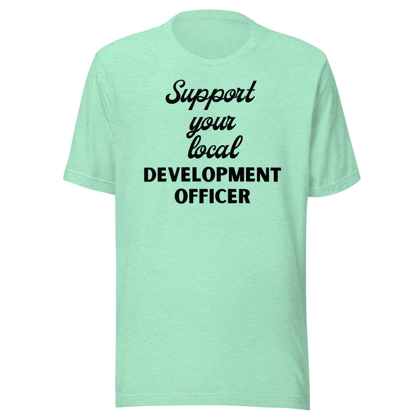 Support Your Local Development Officer light Unisex t-shirt