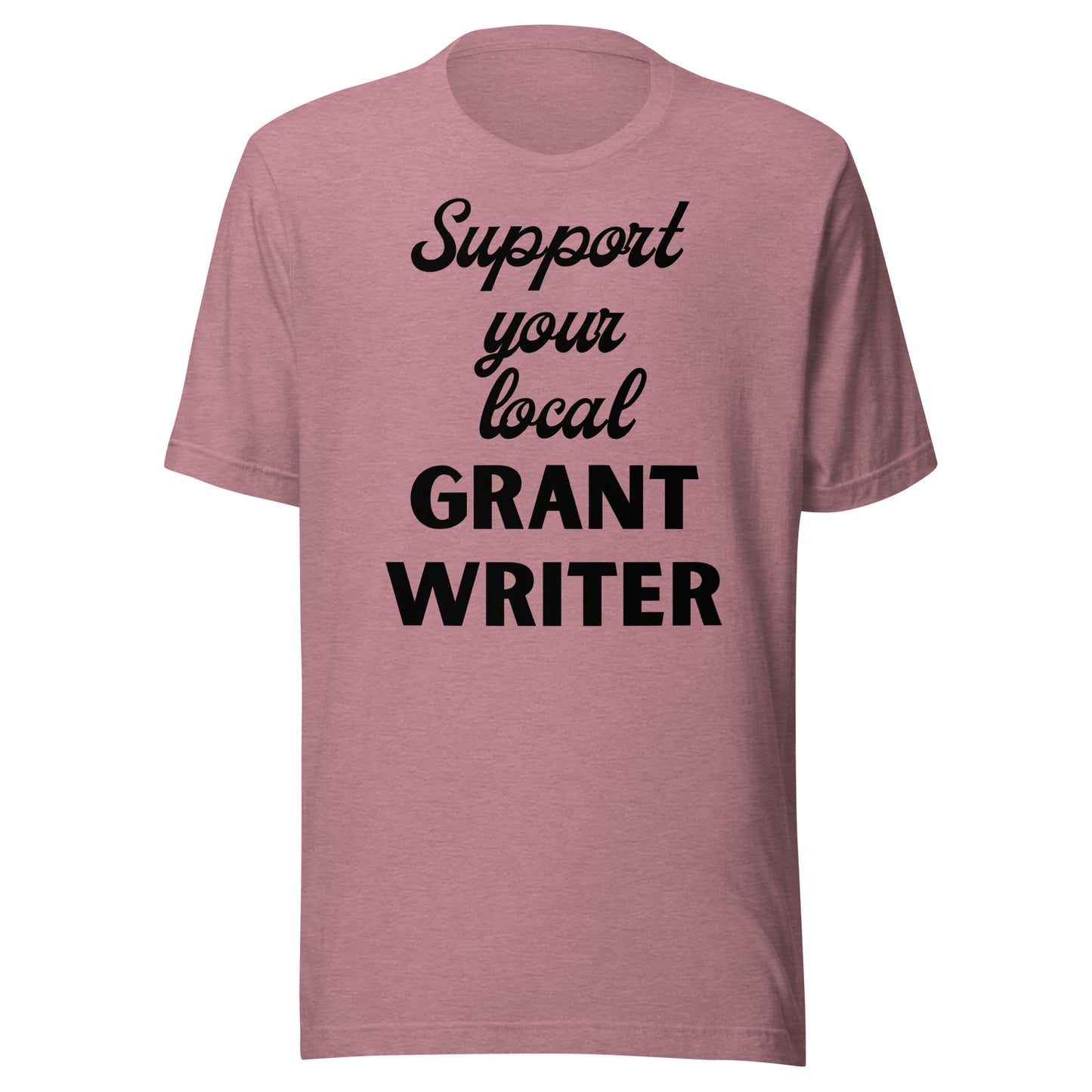 Support Your Local Grant Writer light Unisex t-shirt