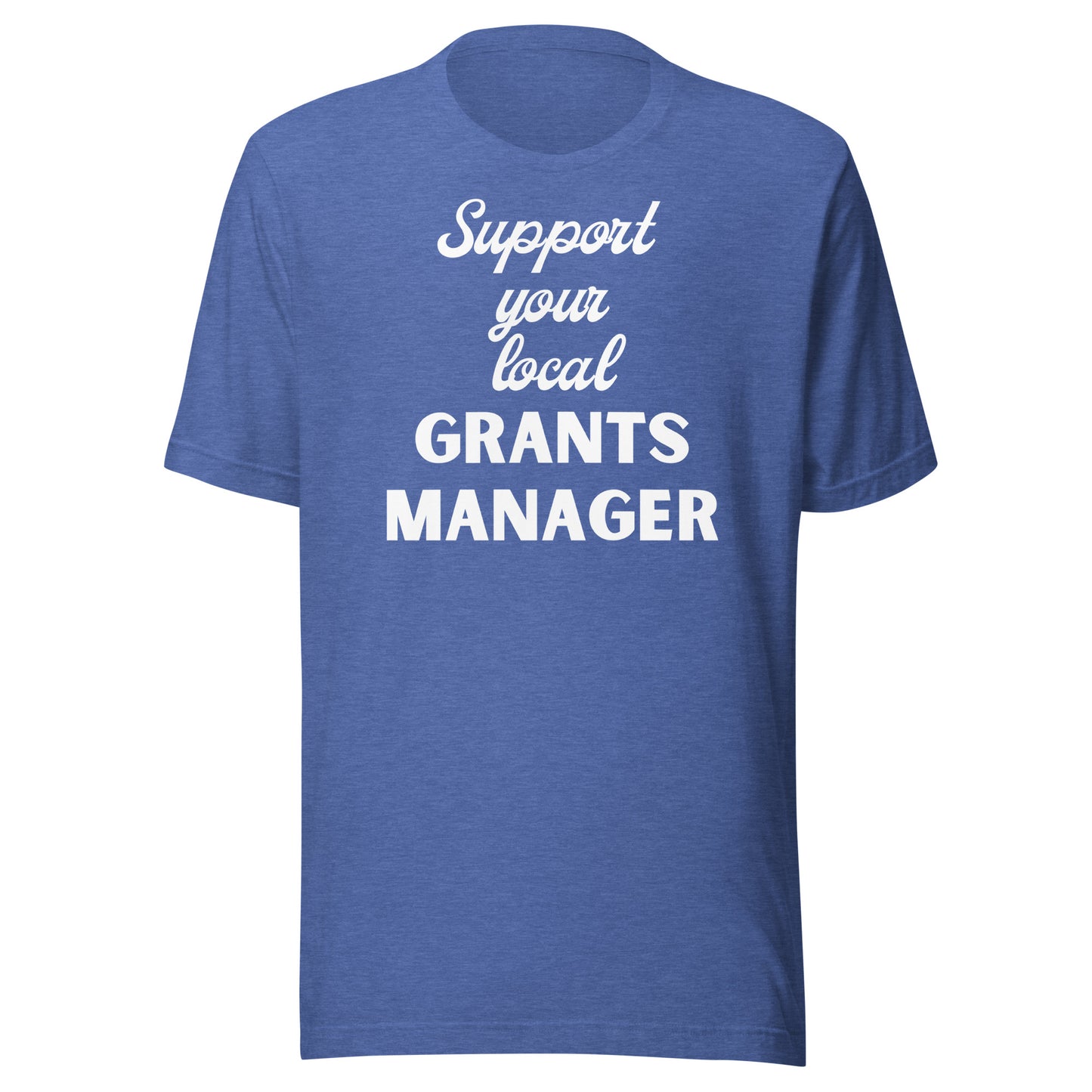 Support Your Local Grants Manager dark Unisex t-shirt