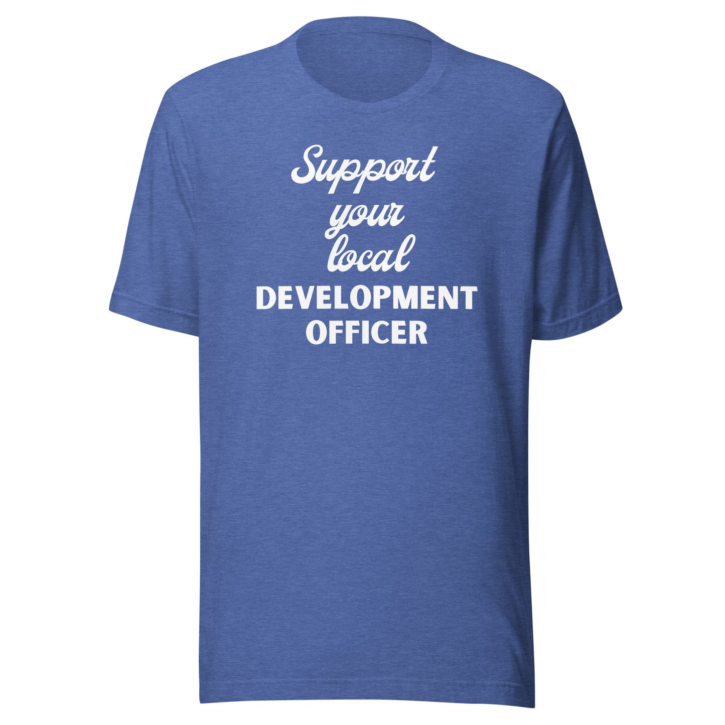 Support Your Local Development Officer dark Unisex t-shirt