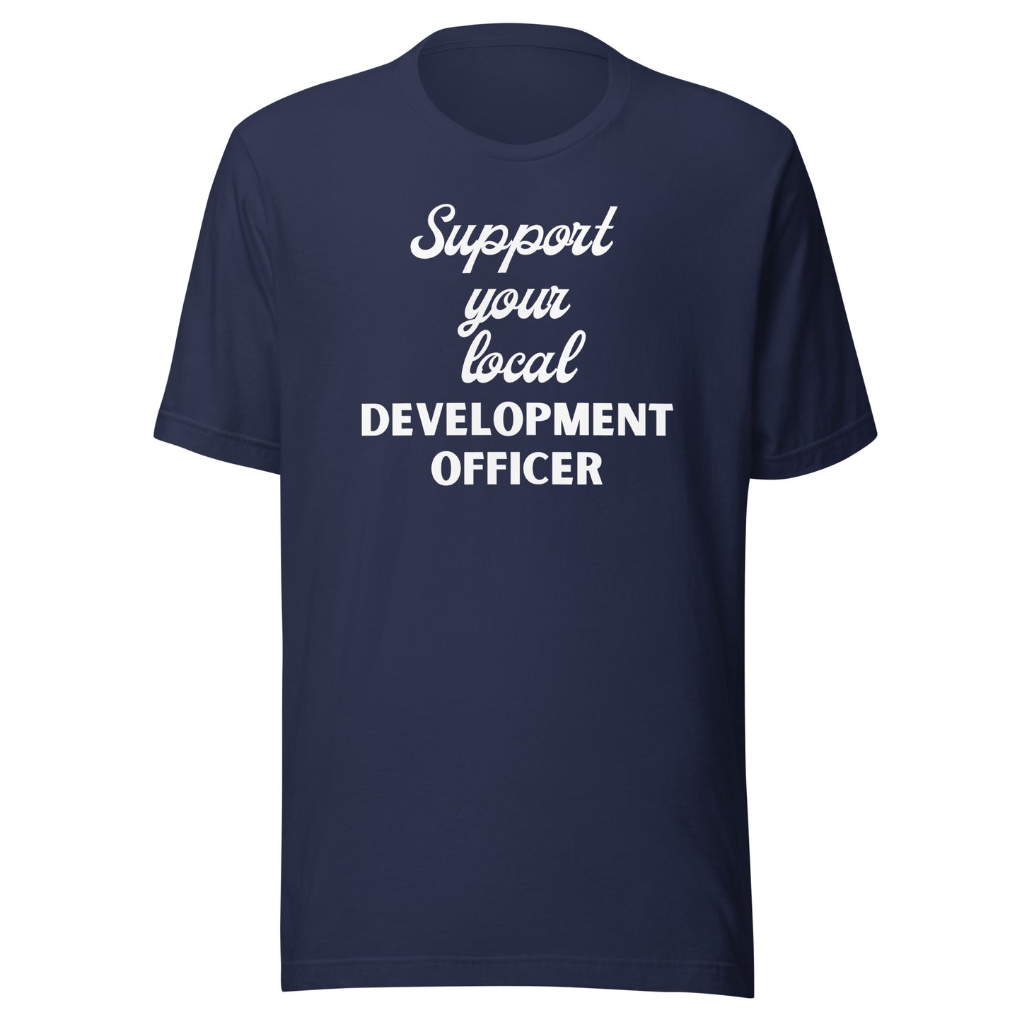 Support Your Local Development Officer dark Unisex t-shirt