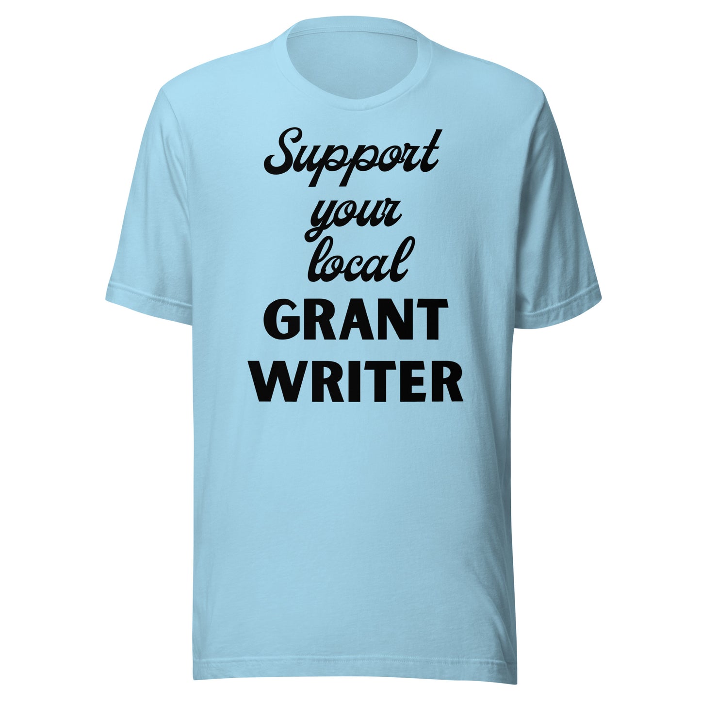 Support Your Local Grant Writer light Unisex t-shirt