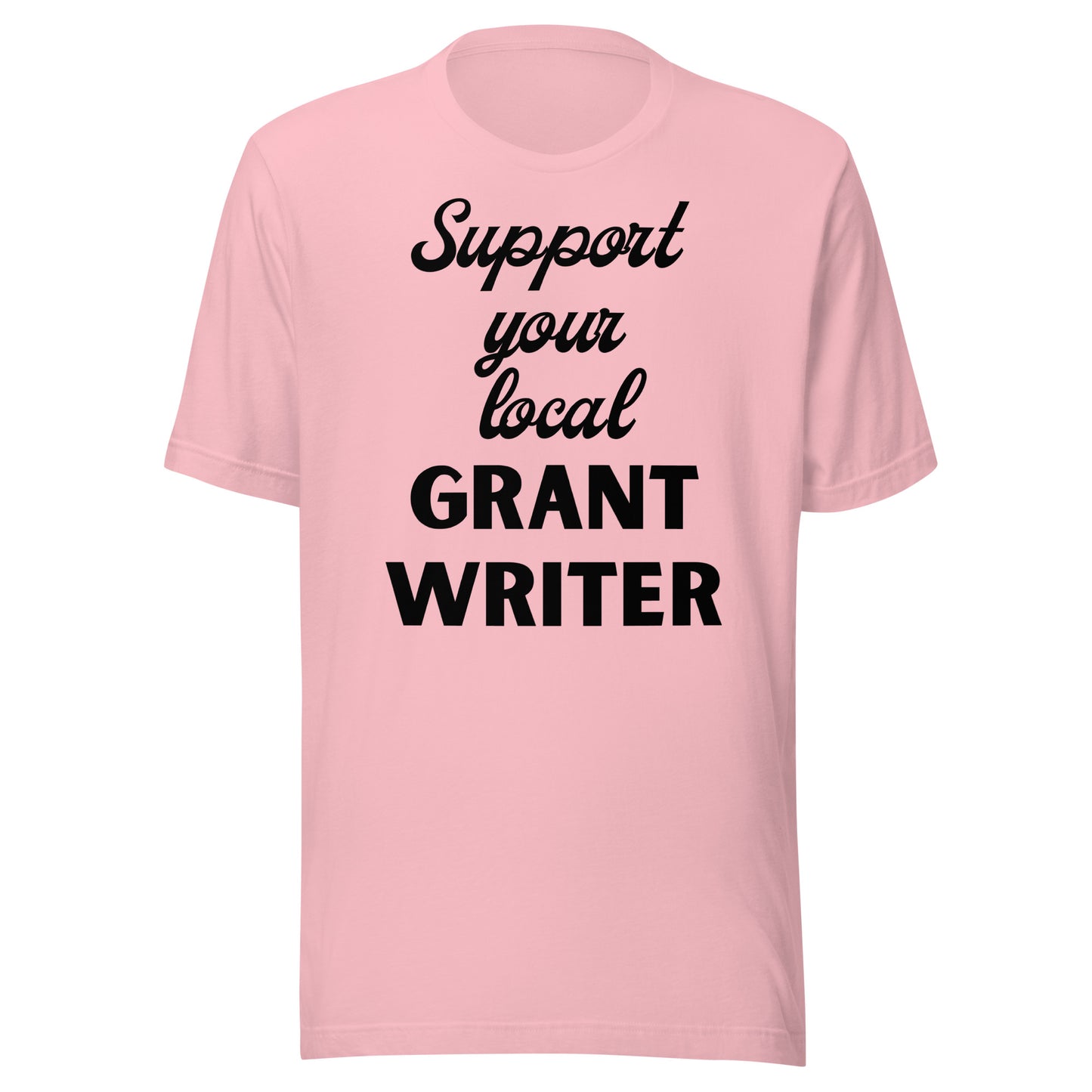 Support Your Local Grant Writer light Unisex t-shirt