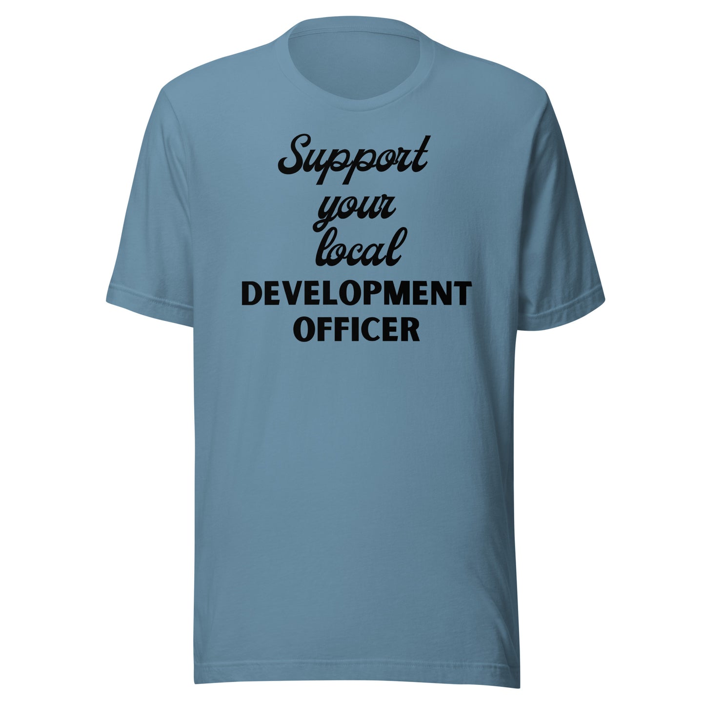 Support Your Local Development Officer light Unisex t-shirt