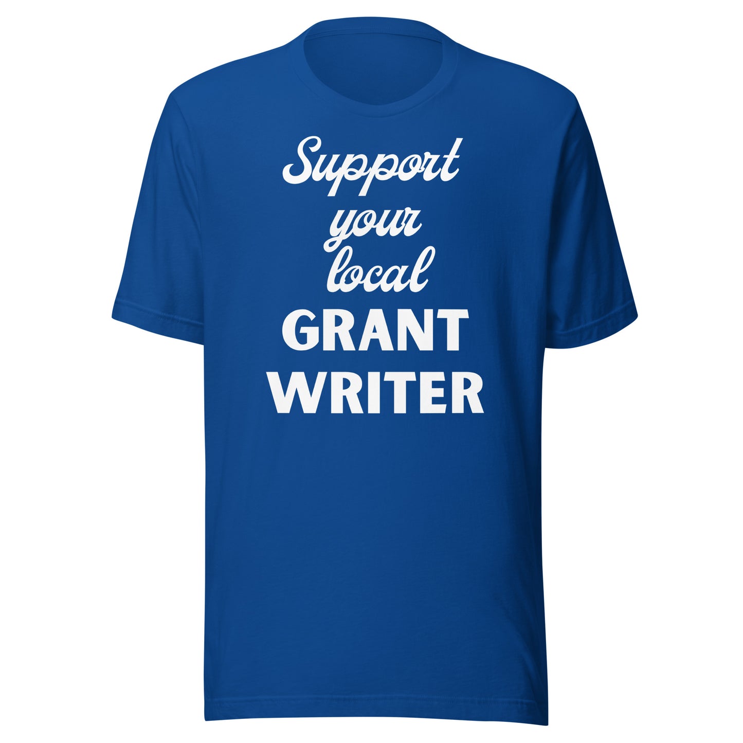Support Your Local Grant Writer dark Unisex t-shirt