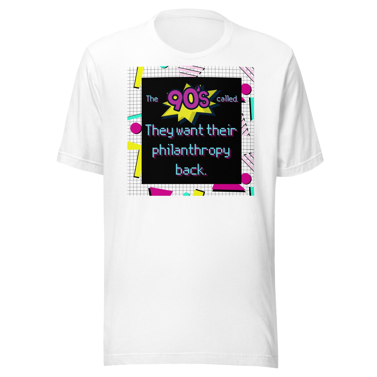 The 90's Wants Their Philanthropy Back Unisex t-shirt