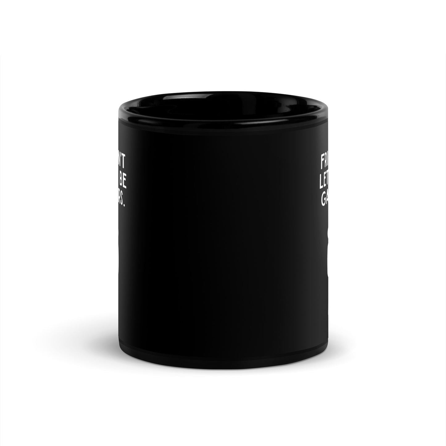 Friends Don't Let Friends Gatekeep Black Glossy Mug 11oz