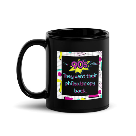 The 90's Wants Their Philanthropy Back Black Glossy Mug 11oz