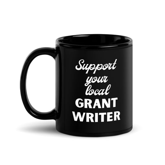 Support Your Local Grant Writer Black Glossy Mug 11oz