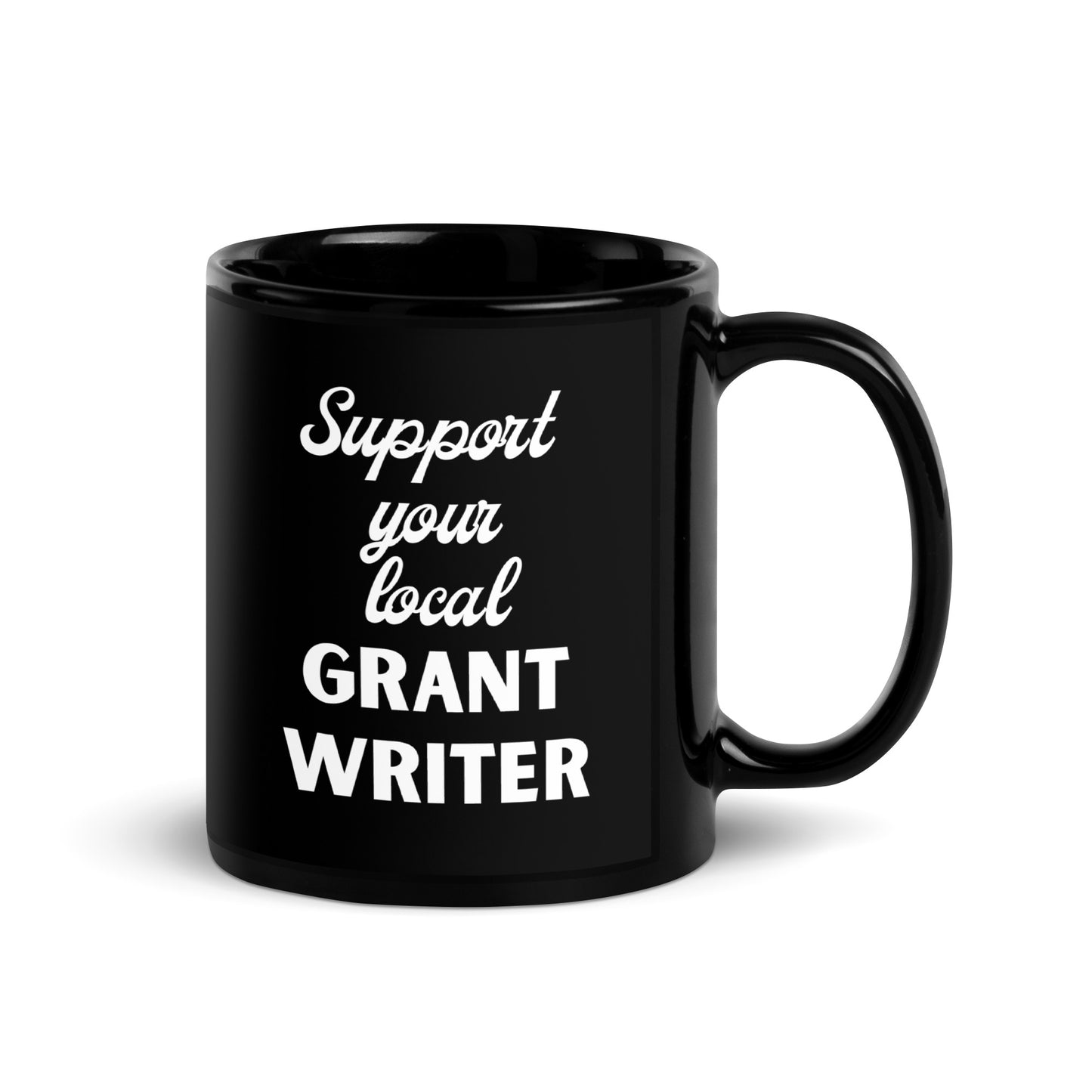 Support Your Local Grant Writer Black Glossy Mug 11oz