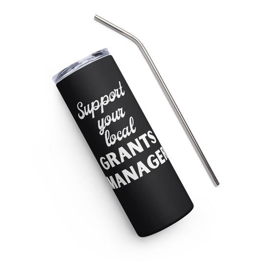 Support Your Local Grants Manager Stainless steel tumbler