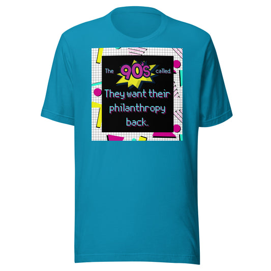 The 90's Wants Their Philanthropy Back Unisex t-shirt