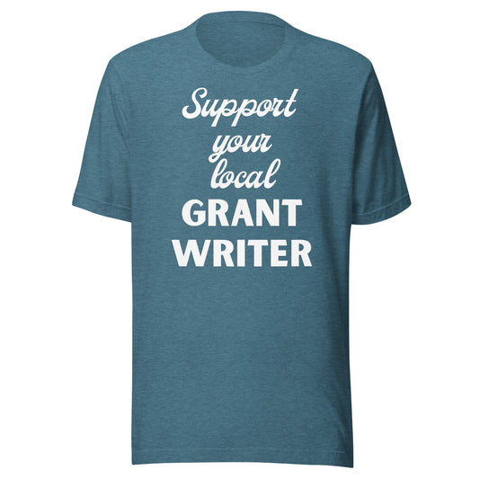 Support Your Local Grant Writer dark Unisex t-shirt