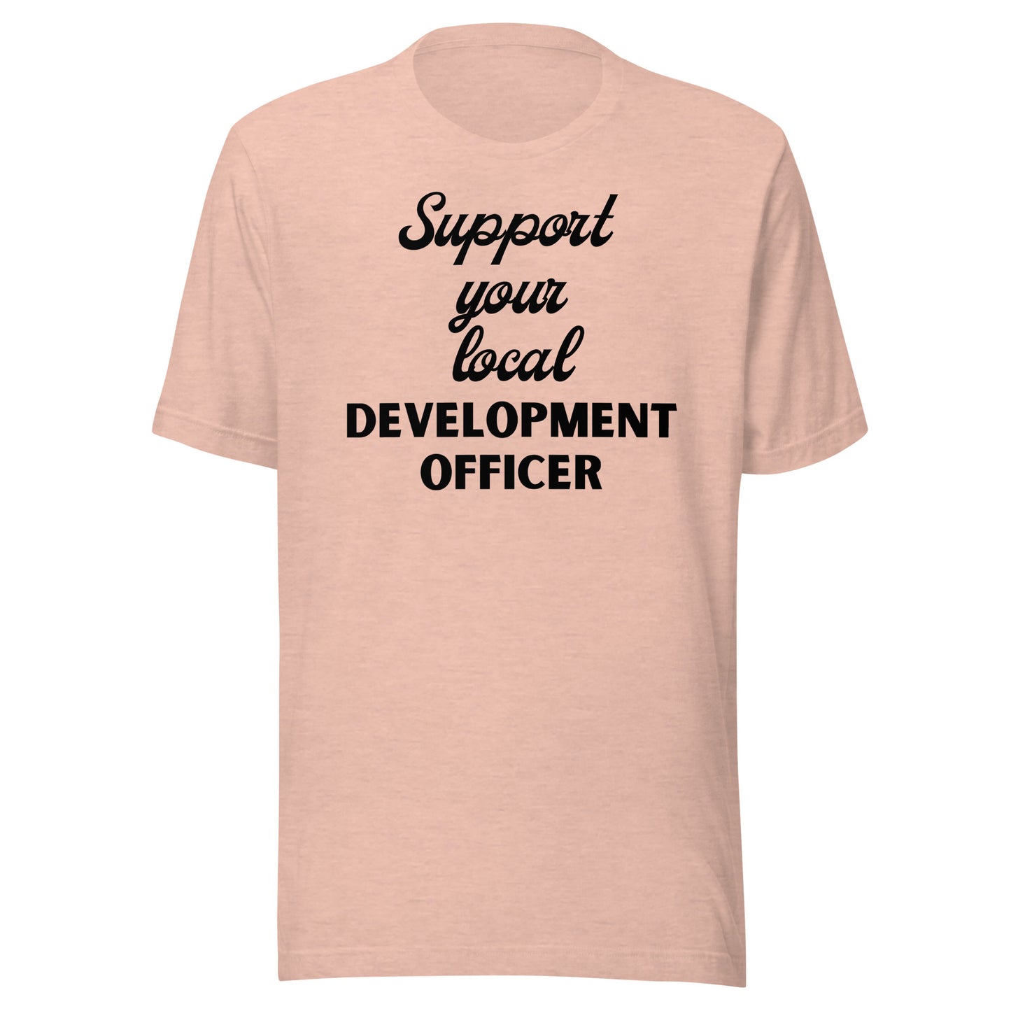 Support Your Local Development Officer light Unisex t-shirt