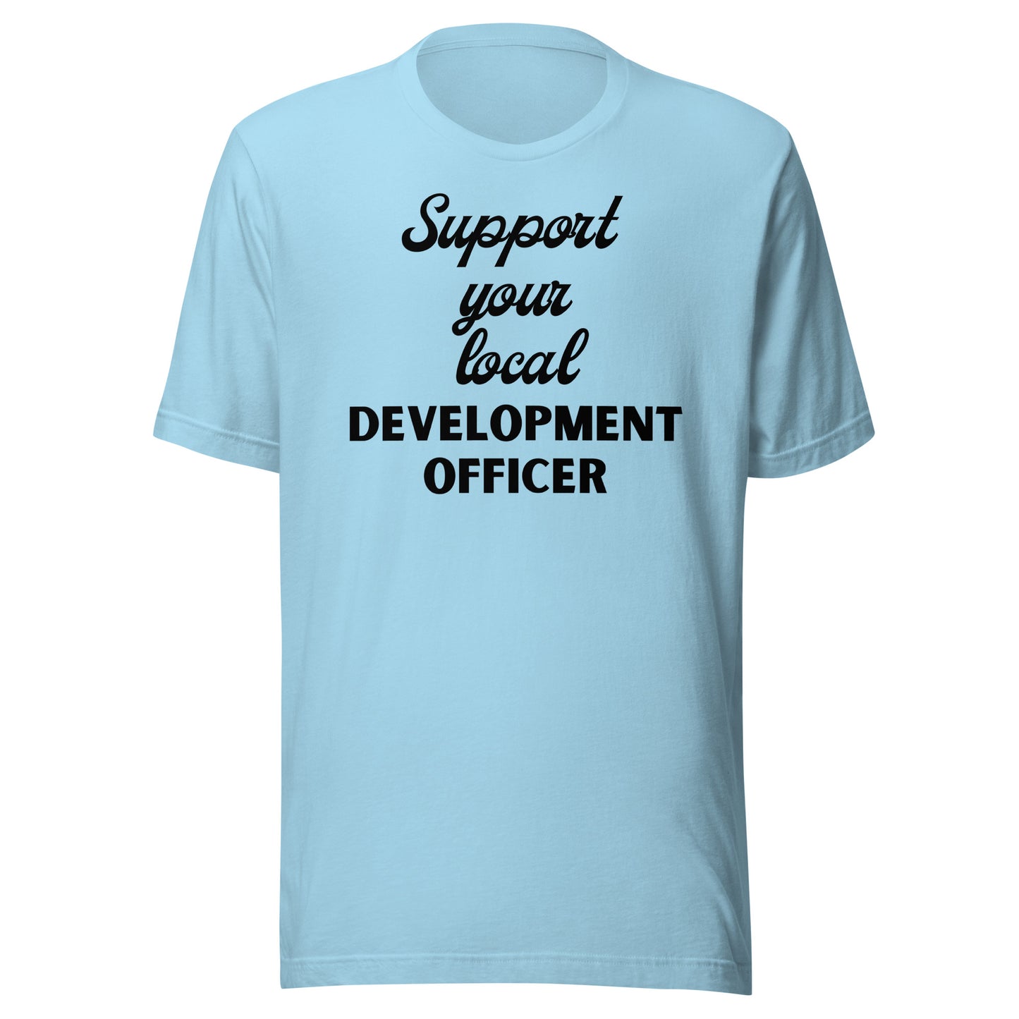 Support Your Local Development Officer light Unisex t-shirt