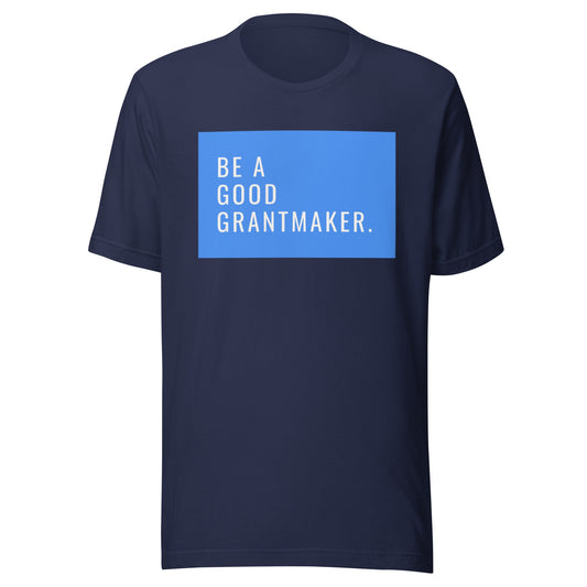 Be a Good Grantmaker Unisex t-shirt