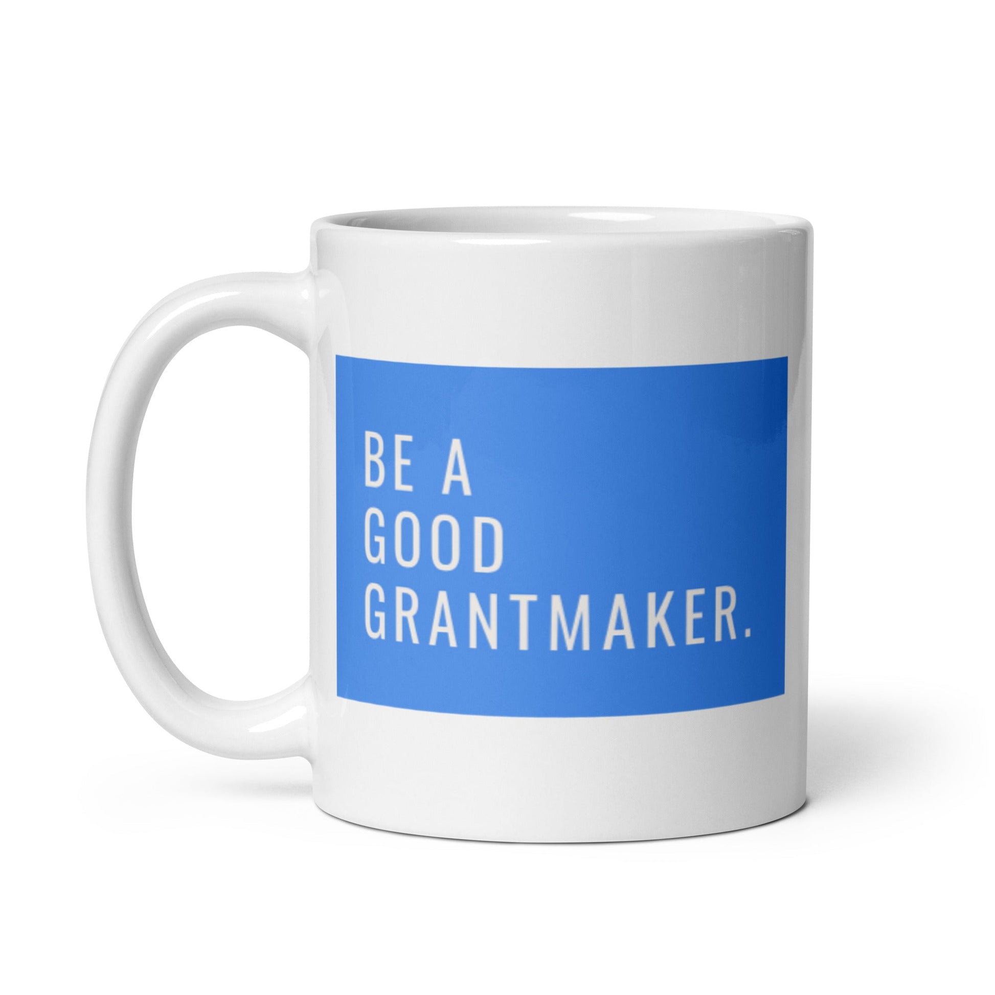 Be a Good Grantmaker White glossy mug 11oz