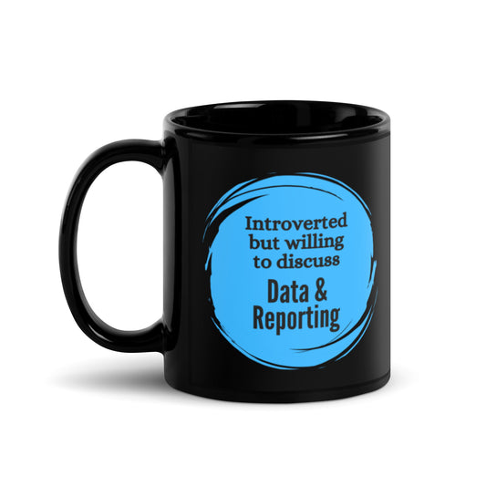 Introverted But Willing to Discuss Data & Reporting Black Glossy Mug 11oz-recalciGrant