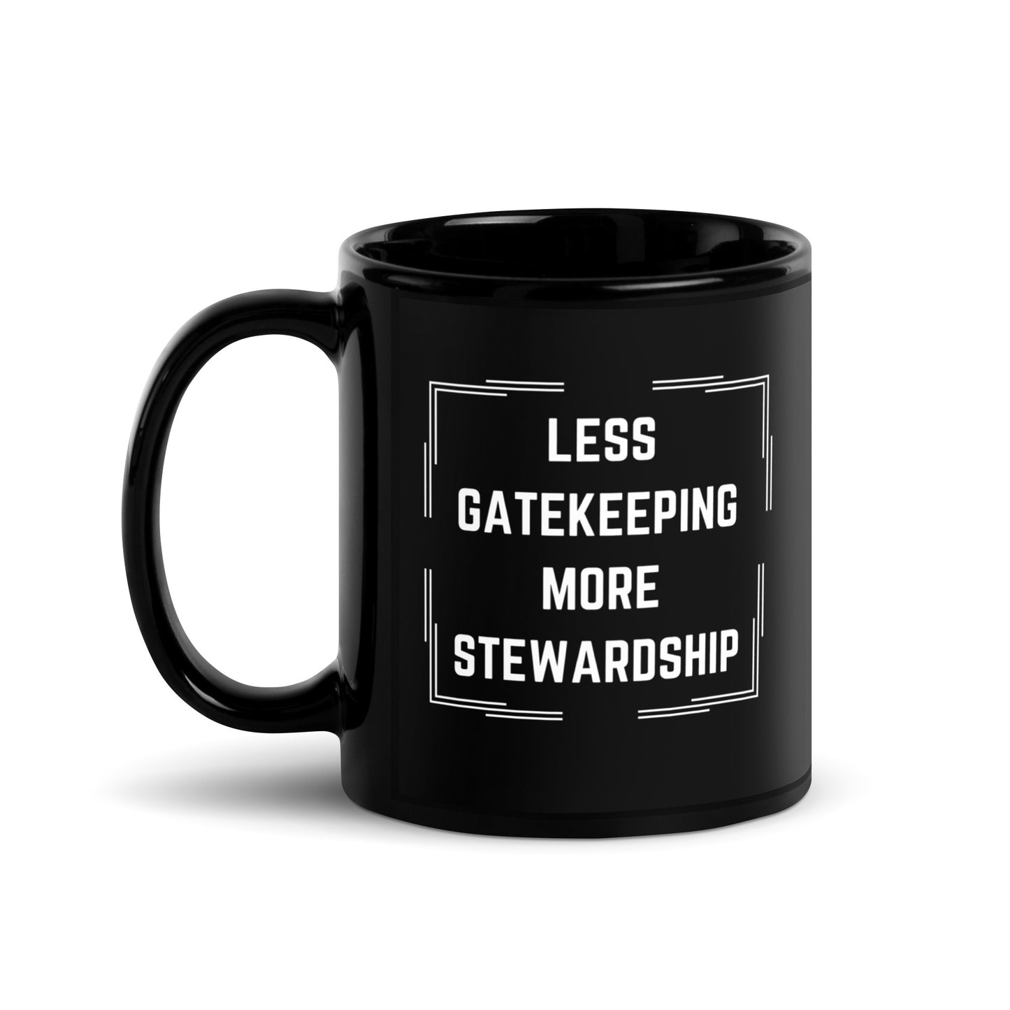 Less Gatekeeping, More Stewardship Black Glossy Mug 11oz