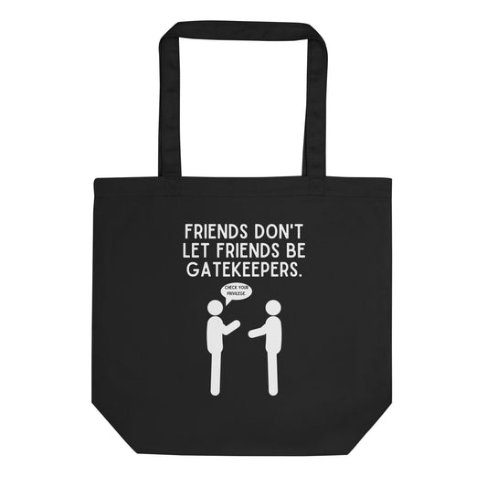 Friends Don't Let Friends Gatekeep Eco Tote Bag