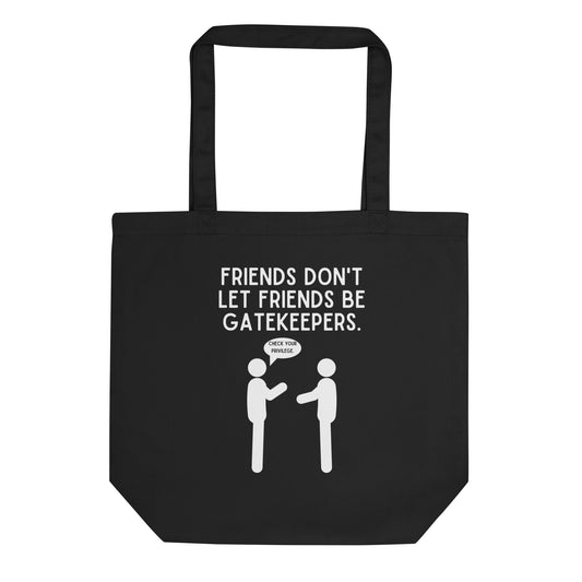 Friends Don't Let Friends Gatekeep Eco Tote Bag