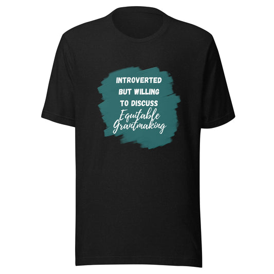 Introverted but Willing to Discuss Equitable Grantmaking Unisex t-shirt