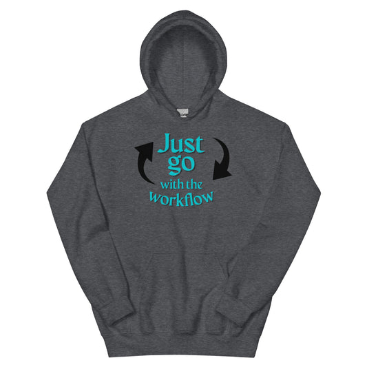 Just Go with the Workflow Unisex Hoodie