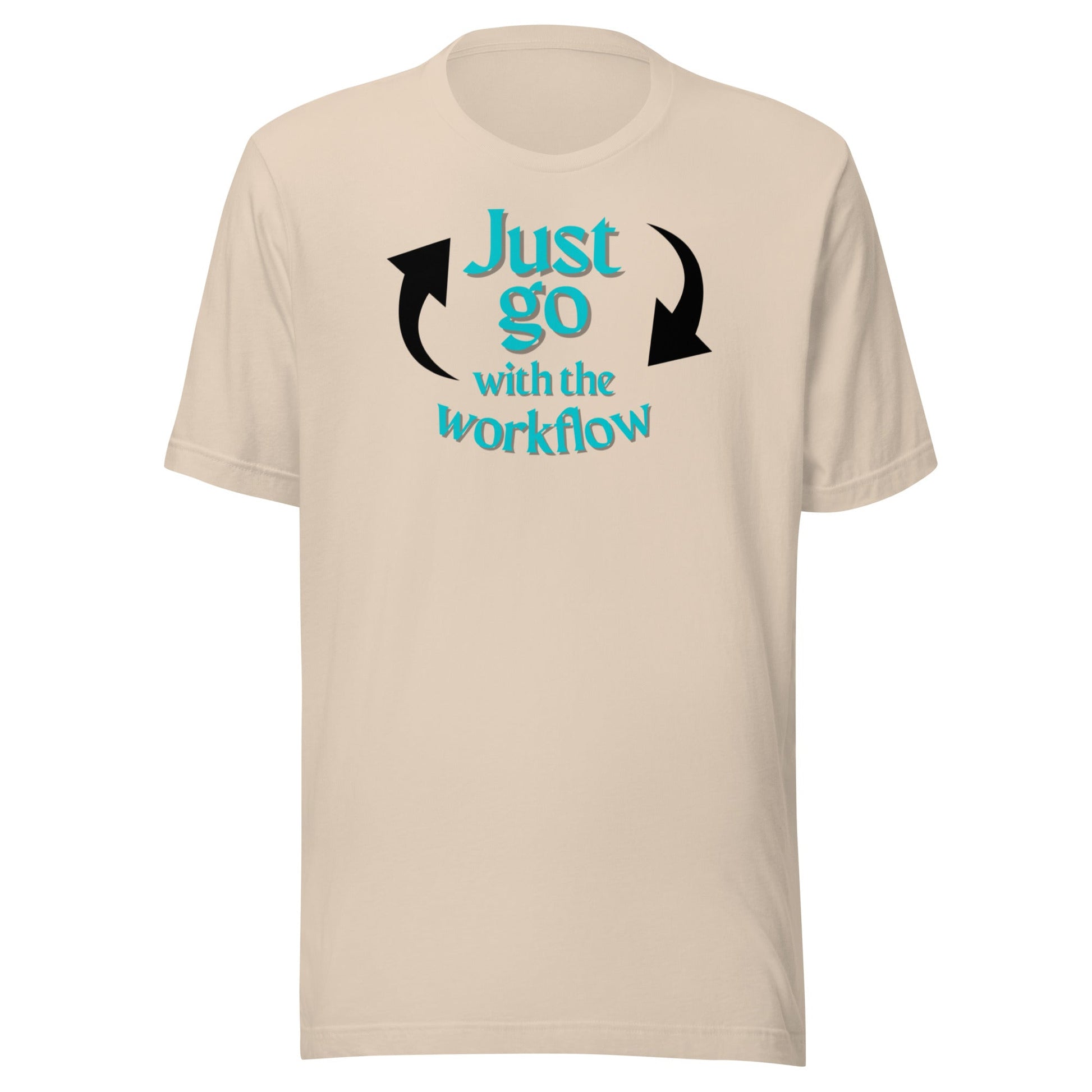 Just Go with the Workflow Unisex t-shirt
