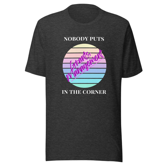 Retro Nobody Puts Grants Management in the Corner - Dark Unisex T-Shirt